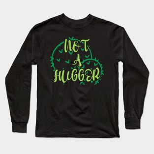 Not a Hugger Long Sleeve T-Shirt